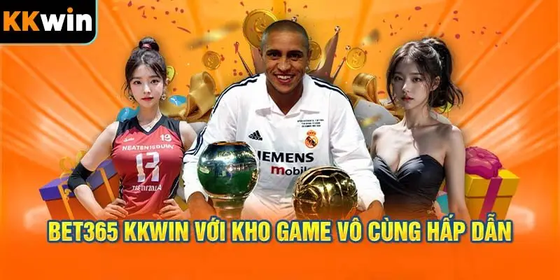 Bet365 KKWIN với kho game vô cùng hấp dẫn