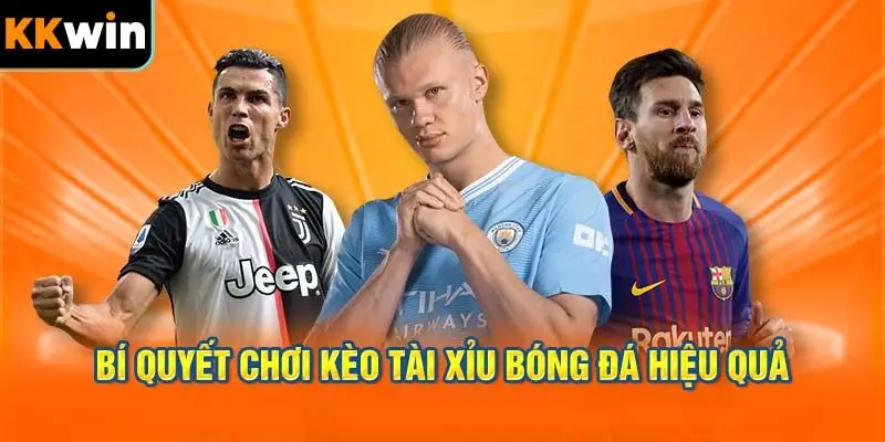 Bí Quyết Chơi Kèo Tài Xỉu Bóng Đá Hiệu Quả