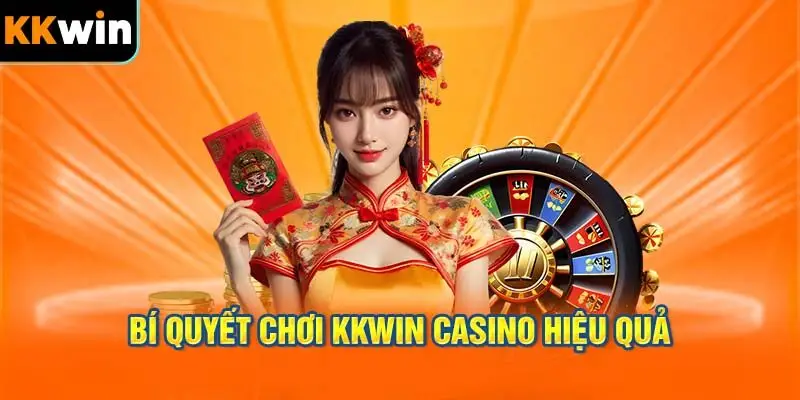 Bí quyết Chơi KKWIN Casino Hiệu Quả