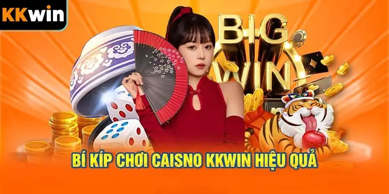 Bí Quyết Chơi KKWIN Casino Hiệu Quả