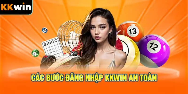 3 Bước Để Đăng Nhập KKWIN An Toàn