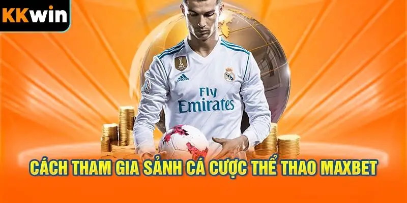 Cách tham gia game tại sảnh cá cược thể thao MAXBET
