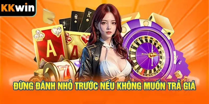 Đừng đánh nhỏ trước nếu Không muốn trả giá