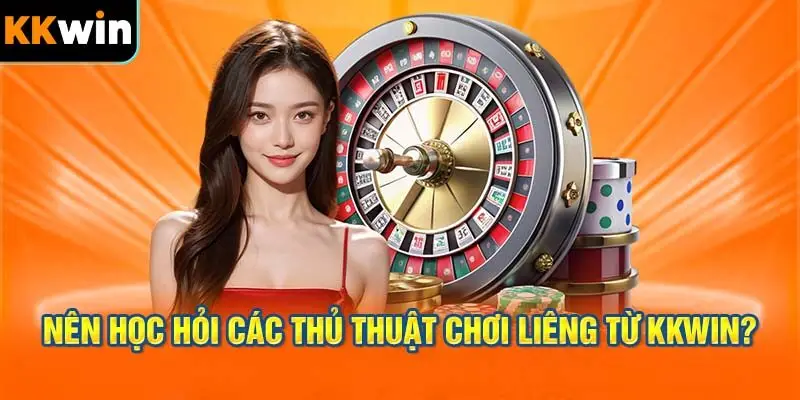 Tại Sao Nên Học Hỏi Các Thủ Thuật Chơi Liêng Từ KKWIN?
