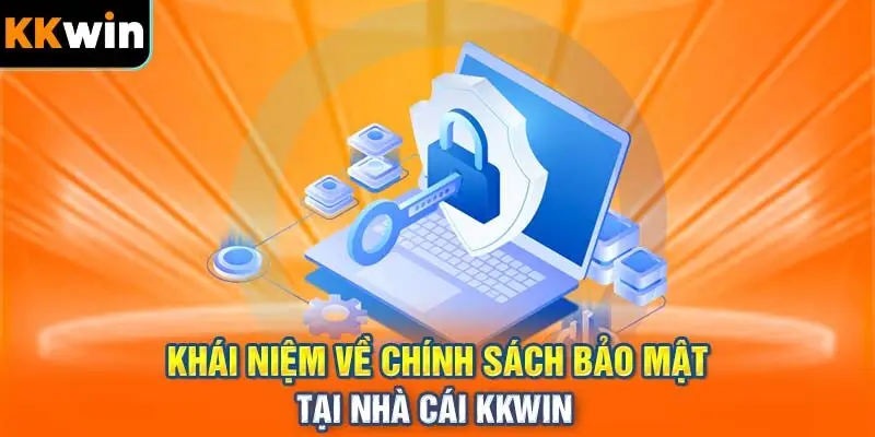 Khái Niệm về Chính Sách Bảo Mật của KKWIN