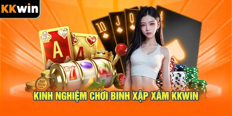 Kinh Nghiệm Chơi Binh Xập Xám KKWIN Cho Người Mới Bắt Đầu