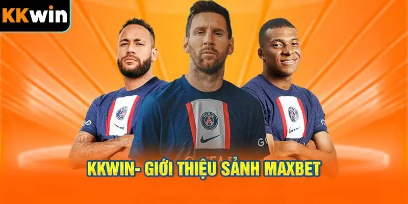Giới thiệu về nền tảng game cá cược thể thao MAXBET KKWIN