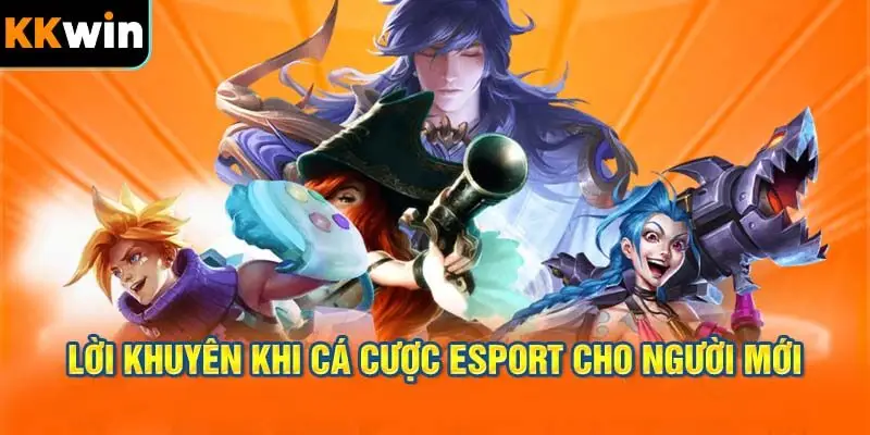 Lời Khuyên Khi Cá Cược Esport Cho Người Mới