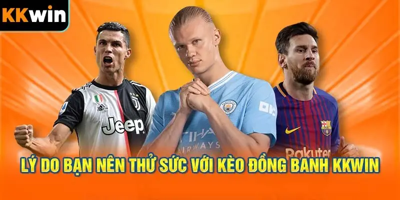Lý do tại sao bạn nên thử sức với kèo đồng banh KKWIN