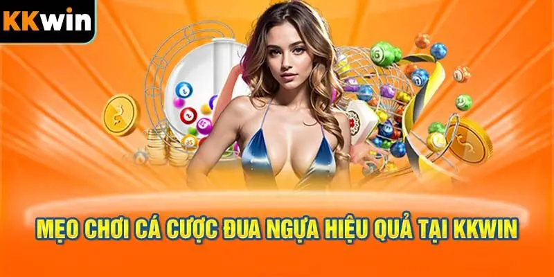 Mẹo Chơi Cá Cược Đua Ngựa Hiệu Quả Tại KKWIN