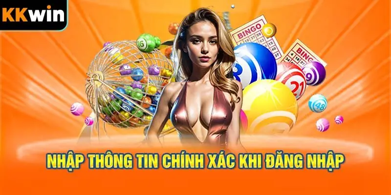Nhập thông tin chính xác khi đăng nhập KKWIN