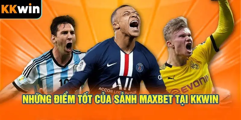 Những điểm tốt của sảnh MAXBET tại KKWIN