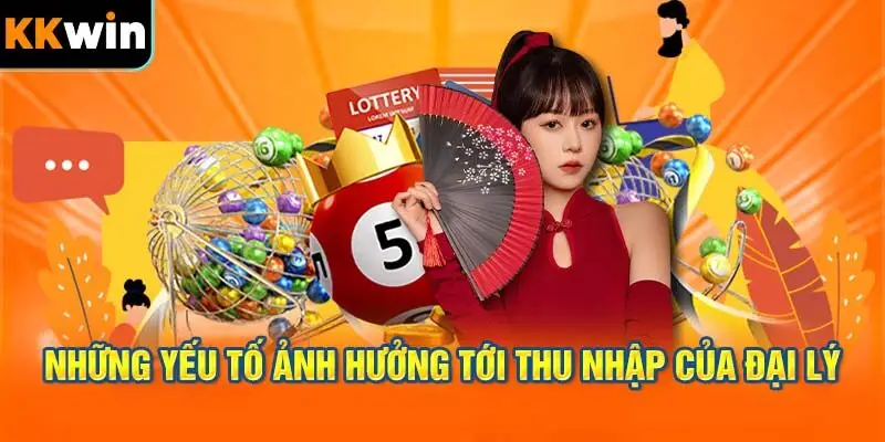 Những yếu tố ảnh hưởng đến thu nhập của đại lý KKWIN