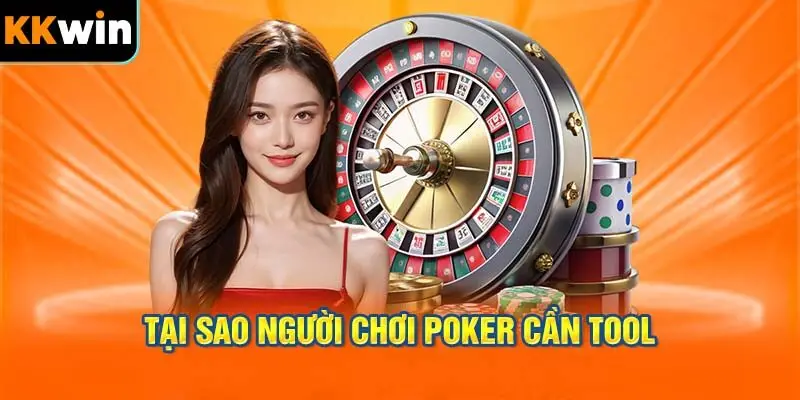 Tại sao người chơi Poker cần tool hỗ trợ.