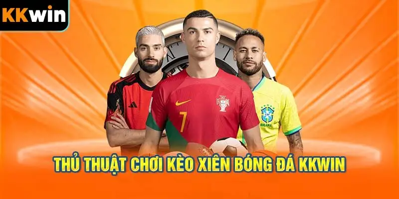 Thủ Thuật Chơi Kèo Xiên Bóng Đá KKWIN