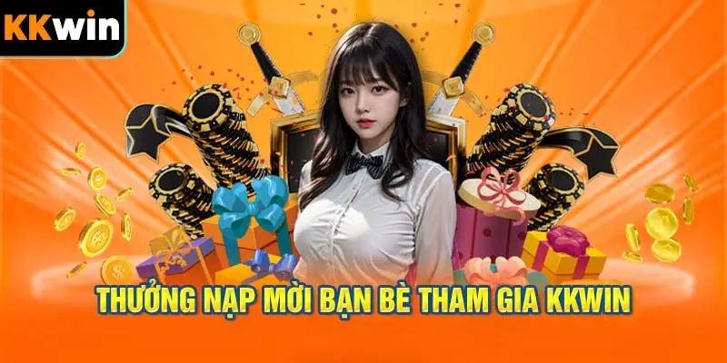 Chương trình khuyến mãi giới thiệu bạn bè tại KKWIN
