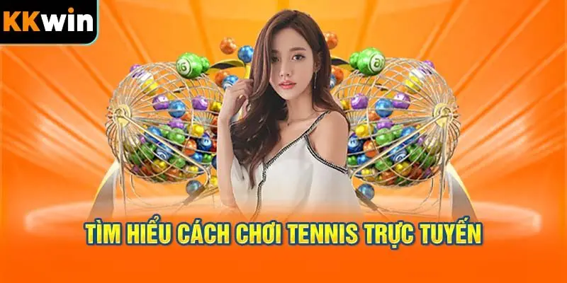 Tìm hiểu cách cá cược Tenis trực tuyến