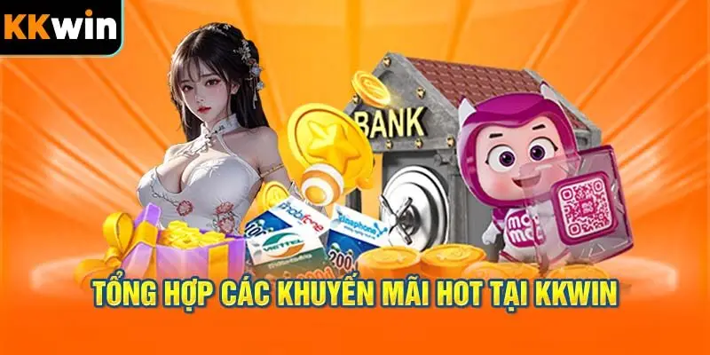 Tổng Hợp Các Chương Trình Khuyến Mãi "Hot" Nhất Tại KKWIN