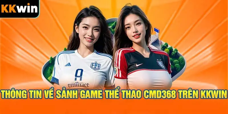 tổng quan về sảnh thể thao cmd368 kkwin