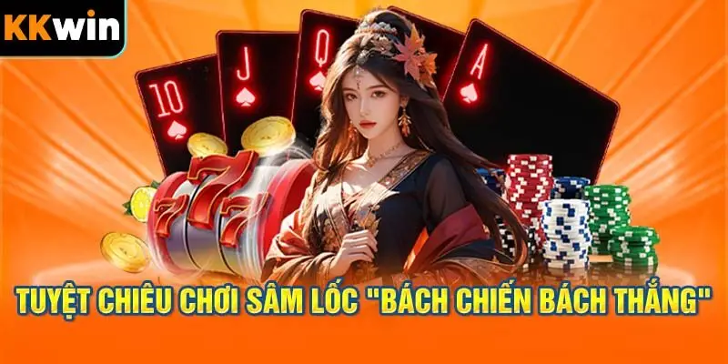Tuyệt chiêu Chơi Sâm Lốc "Bách chiến bách thắng"